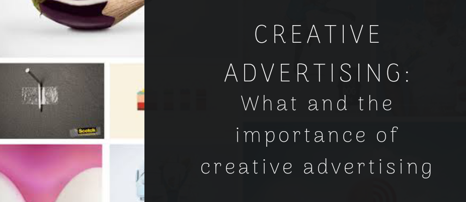 CREATIVE ADVERTISING: WHAT AND THE IMPORTANCE OF CREATIVE ADVERTISING featured image